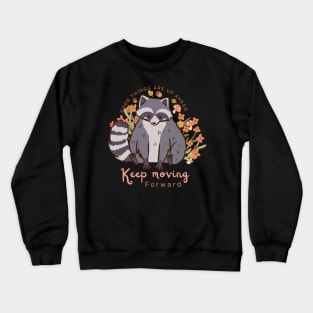 Good things are up ahead keep moving forward a cute raccoon Crewneck Sweatshirt